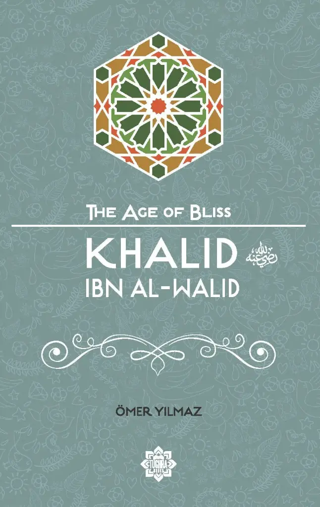 Khalid Ibn Al-Walid (The Age of Bliss Series)
