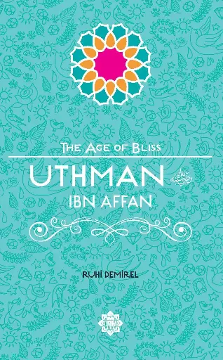 Uthman Ibn Affan (The Age of Bliss Series)