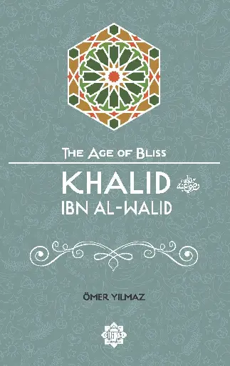 Khalid Ibn Al-Walid (The Age of Bliss Series)